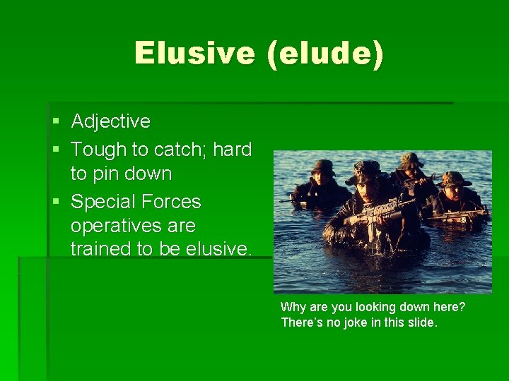 Elusive (elude) § Adjective § Tough to catch; hard to pin down § Special