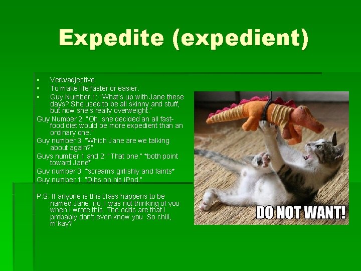 Expedite (expedient) § § § Verb/adjective To make life faster or easier. Guy Number