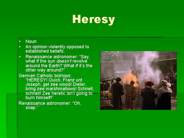 Heresy § Noun § An opinion violently opposed to established beliefs. § Renaissance astronomer: