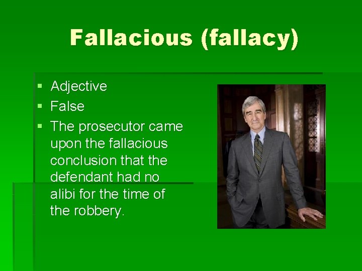 Fallacious (fallacy) § Adjective § False § The prosecutor came upon the fallacious conclusion