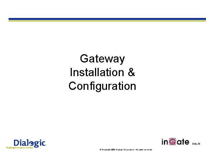 Gateway Installation & Configuration Slide 26 © Copyright 2009 Dialogic Corporation. All rights reserved.