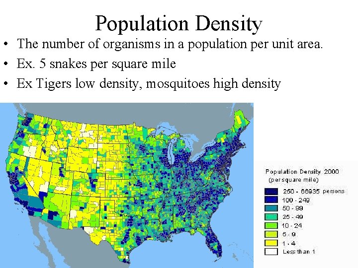 Population Density • The number of organisms in a population per unit area. •