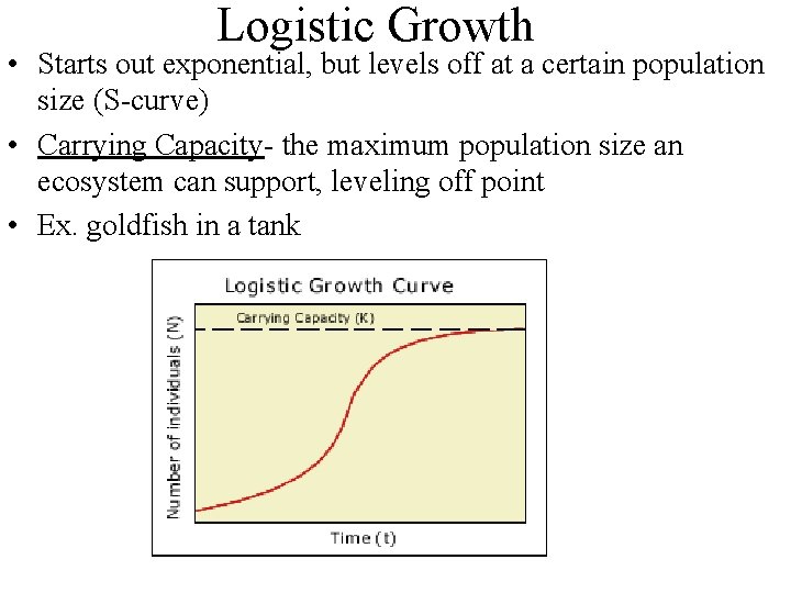 Logistic Growth • Starts out exponential, but levels off at a certain population size