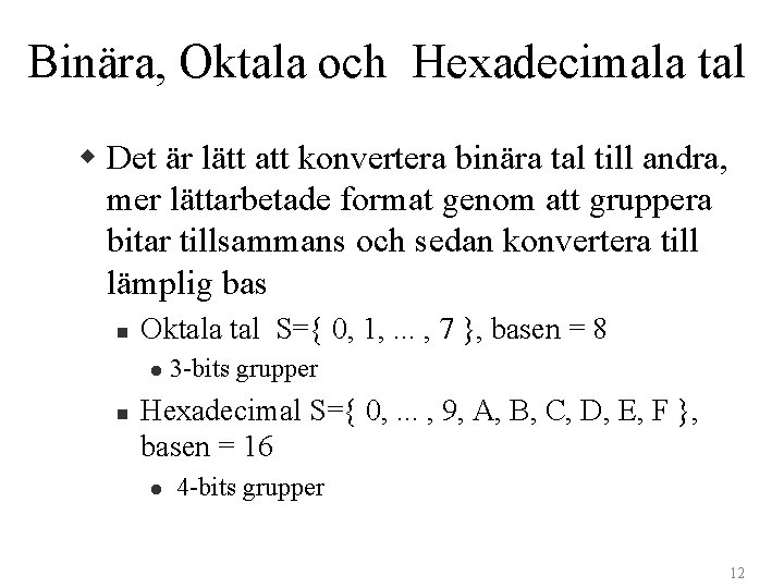 Binära, Oktala och Hexadecimala tal w Det är lätt att konvertera binära tal till