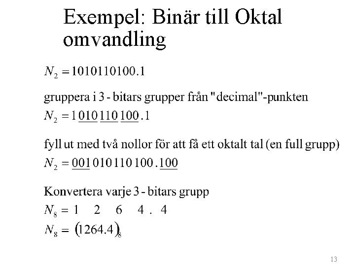 Exempel: Binär till Oktal omvandling 13 
