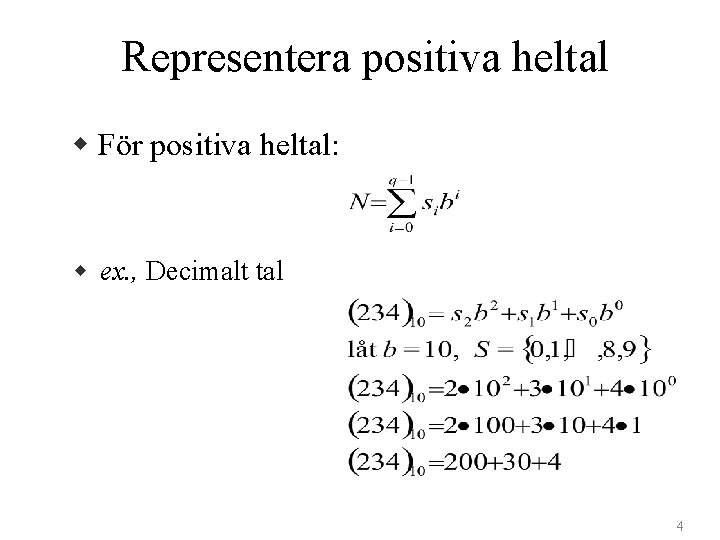 Representera positiva heltal w För positiva heltal: w ex. , Decimalt tal 4 