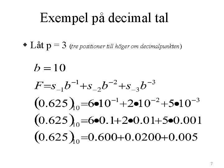 Exempel på decimal tal w Låt p = 3 (tre positioner till höger om