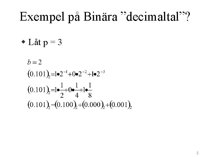 Exempel på Binära ”decimaltal”? w Låt p = 3 8 