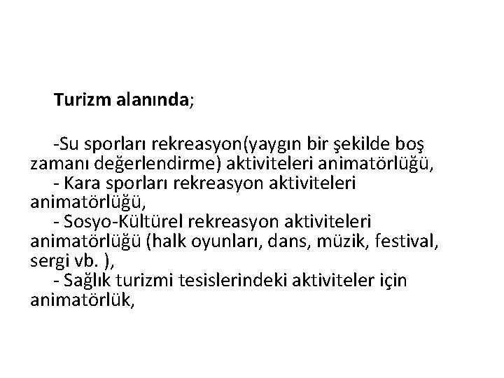  Turizm alanında; -Su sporları rekreasyon(yaygın bir şekilde boş zamanı değerlendirme) aktiviteleri animatörlüğü, -