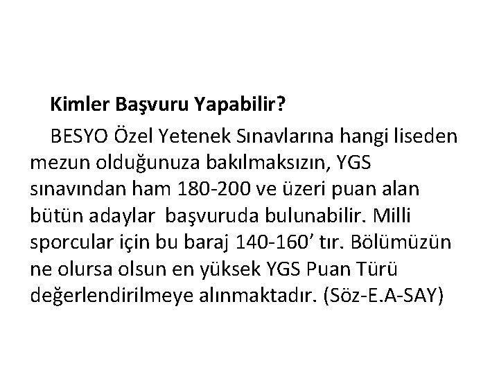 Kimler Başvuru Yapabilir? BESYO Özel Yetenek Sınavlarına hangi liseden mezun olduğunuza bakılmaksızın, YGS sınavından