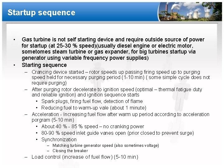 Startup sequence • • Gas turbine is not self starting device and require outside