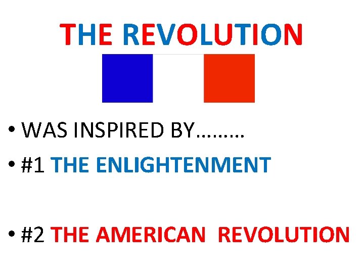 THE REVOLUTION • WAS INSPIRED BY……… • #1 THE ENLIGHTENMENT • #2 THE AMERICAN