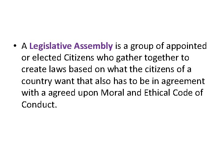  • A Legislative Assembly is a group of appointed or elected Citizens who