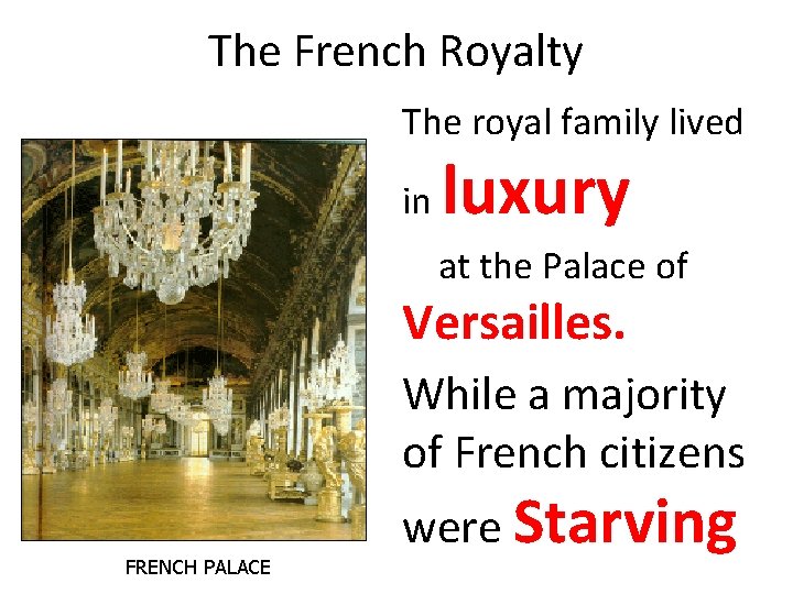 The French Royalty The royal family lived in luxury at the Palace of Versailles.