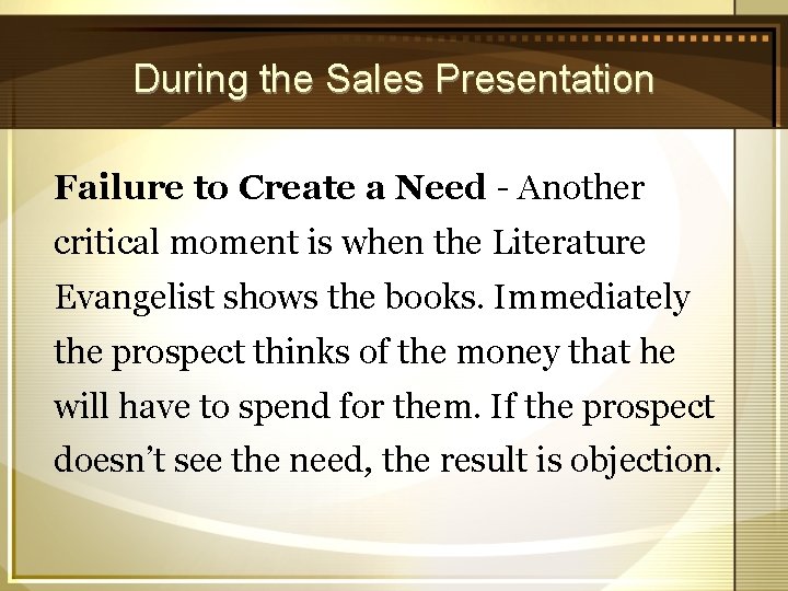 During the Sales Presentation Failure to Create a Need - Another critical moment is