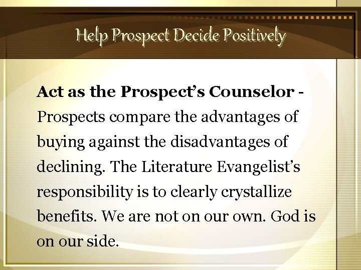 Help Prospect Decide Positively Act as the Prospect’s Counselor Prospects compare the advantages of