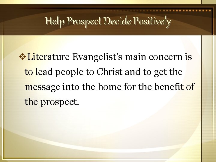 Help Prospect Decide Positively v. Literature Evangelist’s main concern is to lead people to