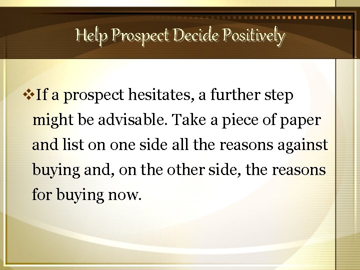 Help Prospect Decide Positively v. If a prospect hesitates, a further step might be