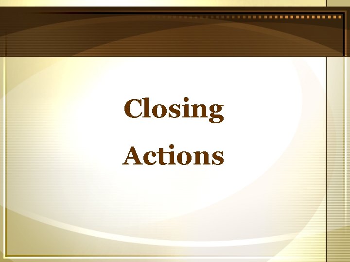 Closing Actions 