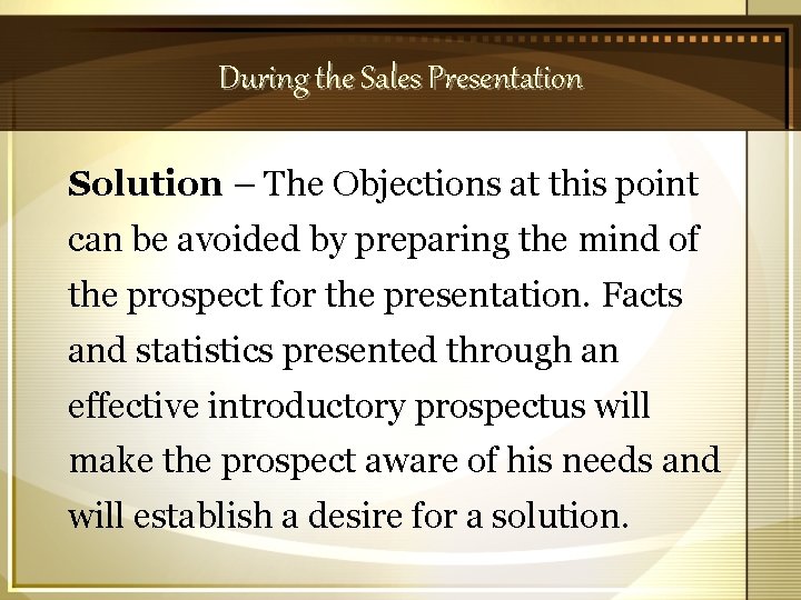 During the Sales Presentation Solution – The Objections at this point can be avoided