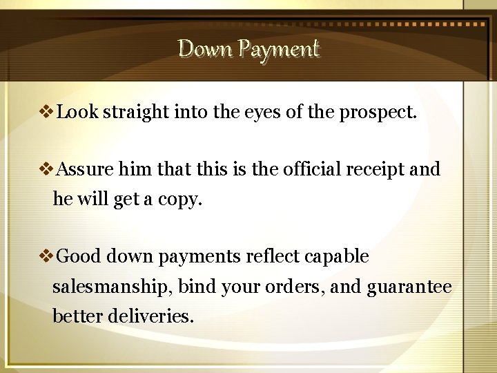 Down Payment v. Look straight into the eyes of the prospect. v. Assure him