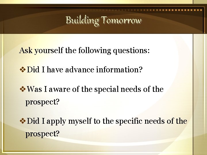 Building Tomorrow Ask yourself the following questions: v. Did I have advance information? v.