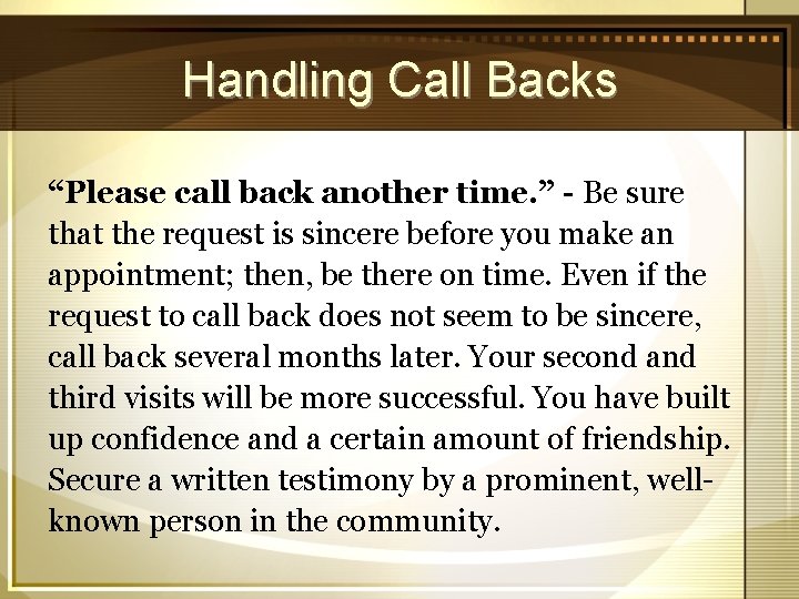 Handling Call Backs “Please call back another time. ” - Be sure that the