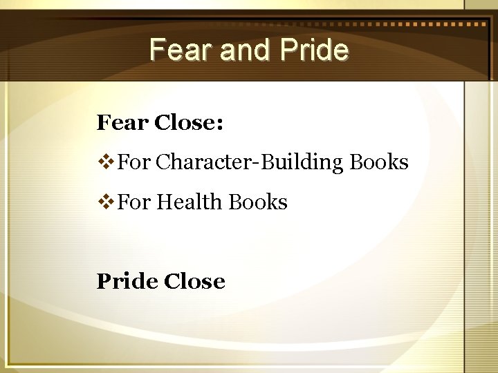 Fear and Pride Fear Close: v. For Character-Building Books v. For Health Books Pride