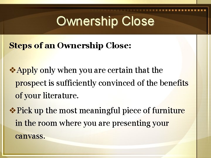 Ownership Close Steps of an Ownership Close: v. Apply only when you are certain