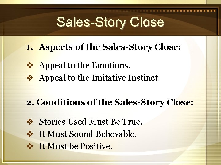 Sales-Story Close 1. Aspects of the Sales-Story Close: v Appeal to the Emotions. v