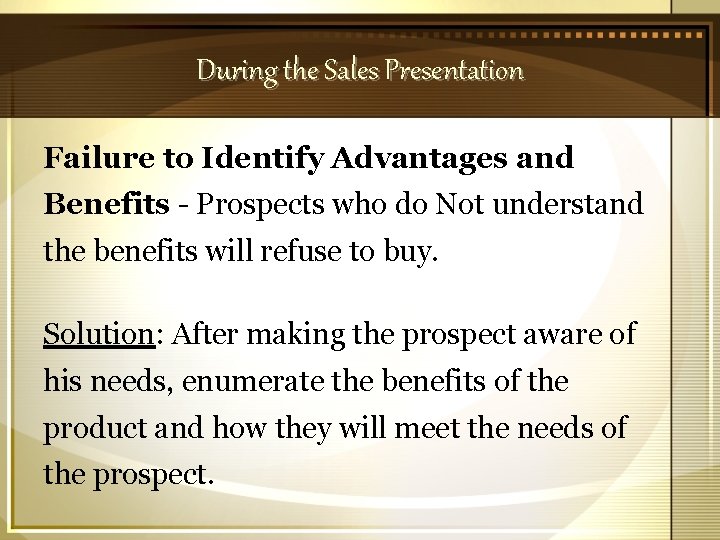 During the Sales Presentation Failure to Identify Advantages and Benefits - Prospects who do