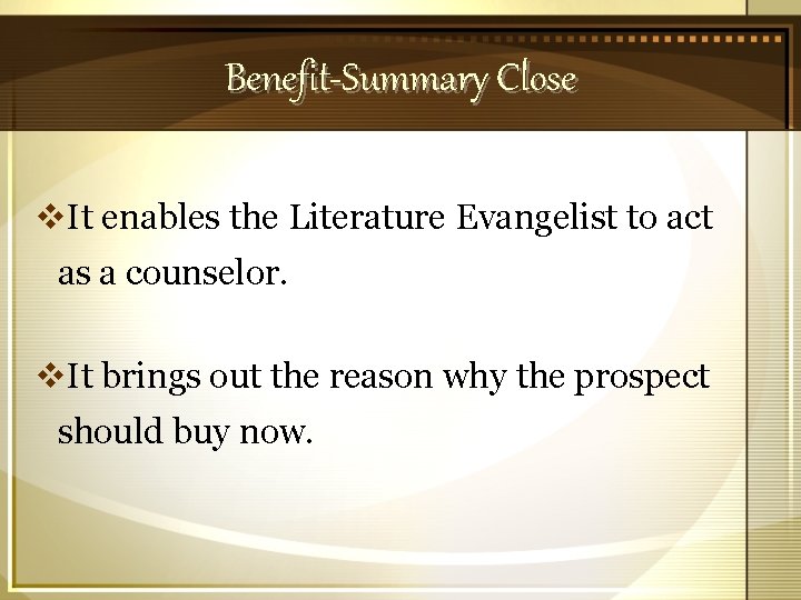 Benefit-Summary Close v. It enables the Literature Evangelist to act as a counselor. v.