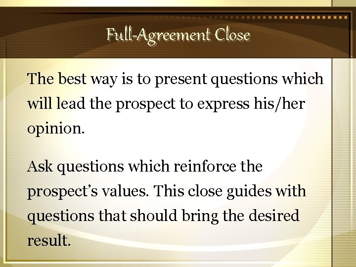 Full-Agreement Close The best way is to present questions which will lead the prospect