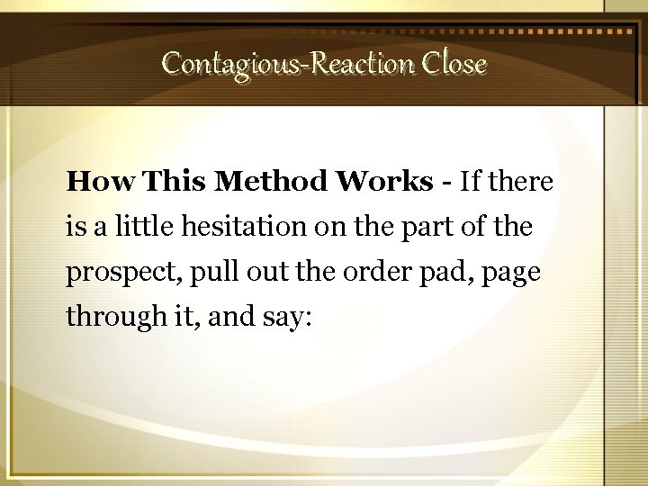 Contagious-Reaction Close How This Method Works - If there is a little hesitation on