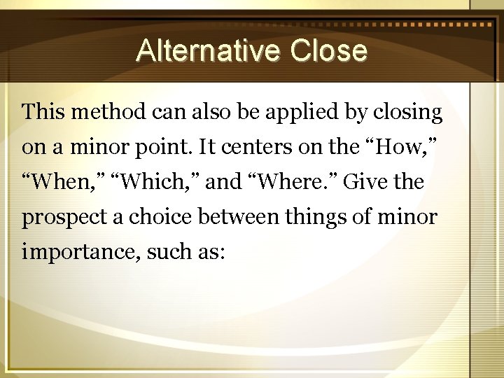 Alternative Close This method can also be applied by closing on a minor point.