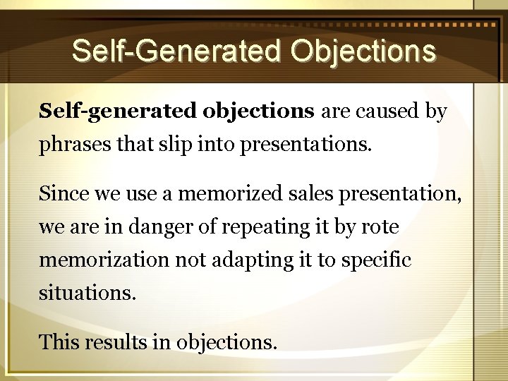 Self-Generated Objections Self-generated objections are caused by phrases that slip into presentations. Since we