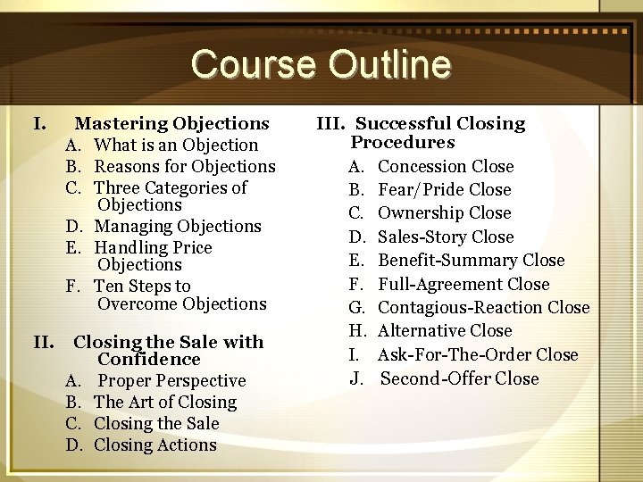 Course Outline I. Mastering Objections A. What is an Objection B. Reasons for Objections