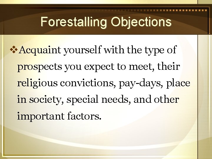 Forestalling Objections v. Acquaint yourself with the type of prospects you expect to meet,