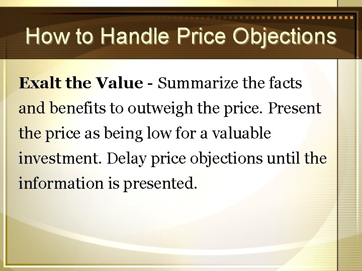 How to Handle Price Objections Exalt the Value - Summarize the facts and benefits