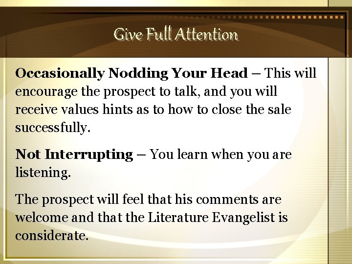 Give Full Attention Occasionally Nodding Your Head – This will encourage the prospect to