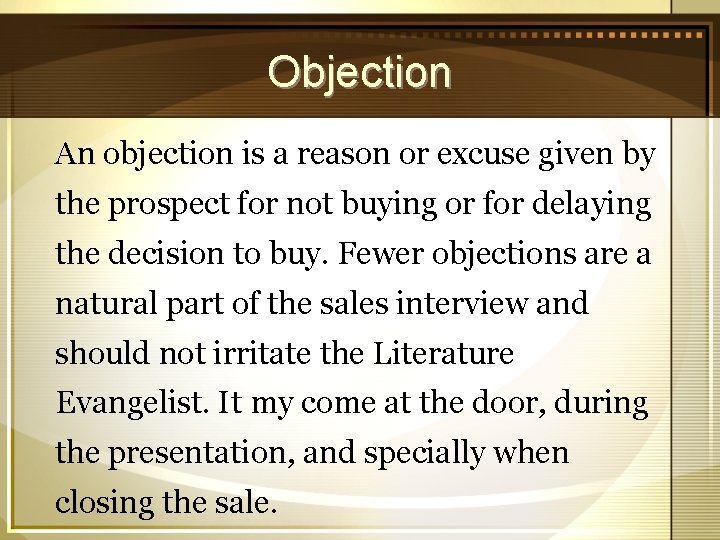 Objection An objection is a reason or excuse given by the prospect for not