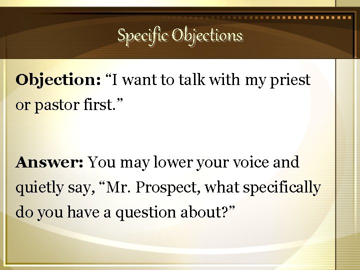 Specific Objections Objection: “I want to talk with my priest or pastor first. ”