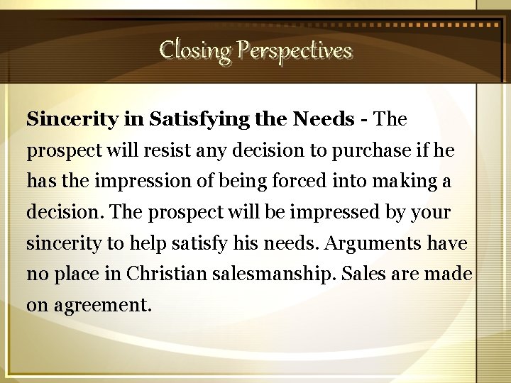 Closing Perspectives Sincerity in Satisfying the Needs - The prospect will resist any decision