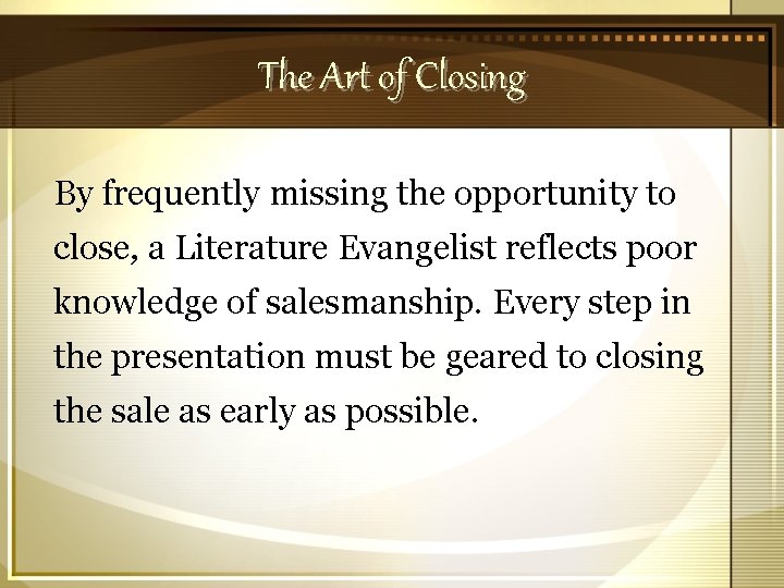 The Art of Closing By frequently missing the opportunity to close, a Literature Evangelist
