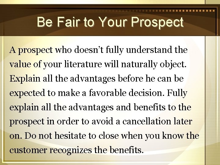 Be Fair to Your Prospect A prospect who doesn’t fully understand the value of