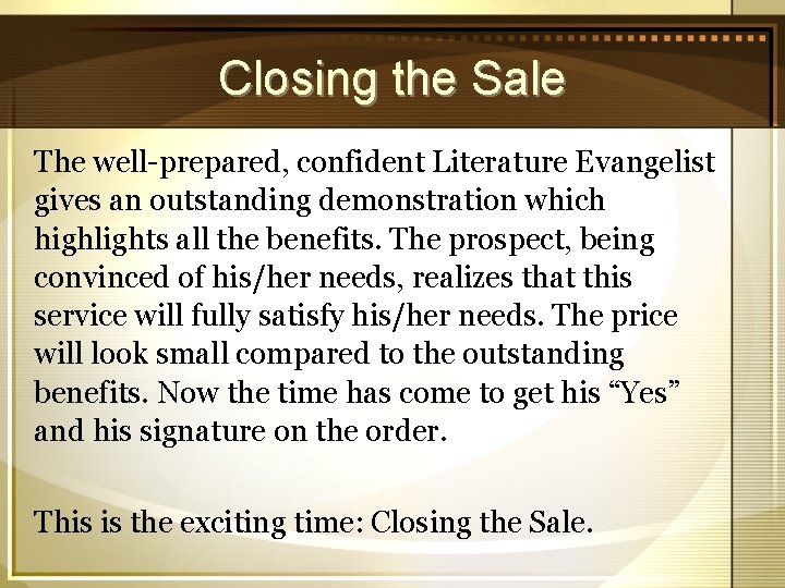 Closing the Sale The well-prepared, confident Literature Evangelist gives an outstanding demonstration which highlights