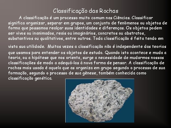 Classificação das Rochas A classificação é um processo muito comum nas Ciências. Classificar significa