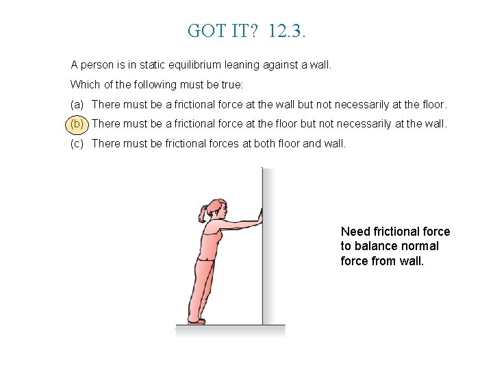 GOT IT? 12. 3. A person is in static equilibrium leaning against a wall.