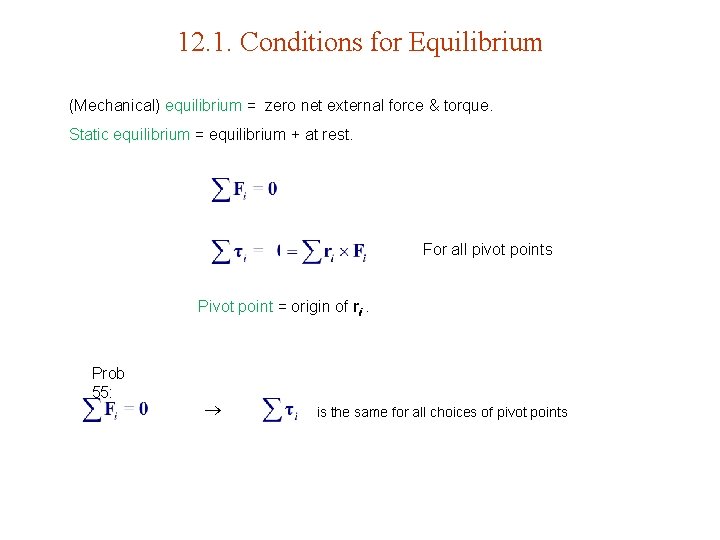 12. 1. Conditions for Equilibrium (Mechanical) equilibrium = zero net external force & torque.