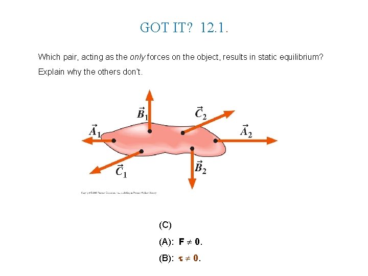 GOT IT? 12. 1. Which pair, acting as the only forces on the object,